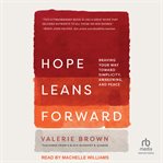 Hope leans forward : braving your way toward simplicity, awakening, and peace cover image