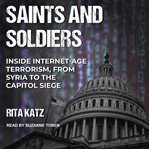 Saints and soldiers : inside internet-age terrorism, from Syria to the Capitol siege cover image