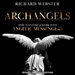 Archangels : how to invoke and work with angelic messengers cover image
