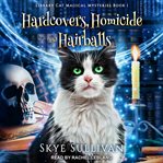 Hardcovers, homicide and hairballs. A Paranormal Cozy Mystery cover image
