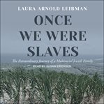 Once We Were Slaves : The Extraordinary Journey of a Multiracial Jewish Family cover image