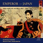 Emperor of Japan : Meiji and his world, 1852-1912 cover image