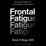 Frontal fatigue. The Impact of Modern Life and Technology on Mental Illness cover image