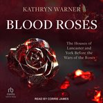 Blood roses : the houses of Lancaster and York before the Wars of the Roses cover image