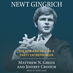Newt Gingrich : the rise and fall of a party entrepreneur cover image