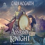 The Assassin and Her Knight : Minstrel Knights cover image