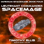 Lieutenant Commander Spacemage : Imperium Spacemage Series, Book 4 cover image