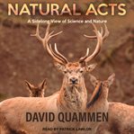Natural acts : a sidelong view of science and nature cover image