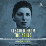 Rescued from the ashes : the diary of Leokadia Schmidt, survivor of the Warsaw Ghetto cover image