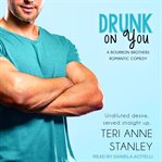 Drunk on you : a Bourbon boys story cover image