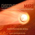 Discovering Mars : a history of observation and exploration of the Red Planet cover image