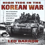 High tide in the Korean War : how an outnumbered American regiment defeated the Chinese at the Battle of Chipyong-ni cover image