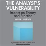 The analyst's vulnerability : impact on theory and practice cover image