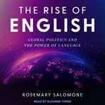 The rise of English : global politics and the power of language cover image
