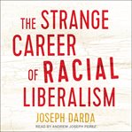 The strange career of racial liberalism cover image