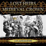 Lost heirs of the medieval crown : the kings and queens who never were cover image
