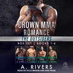 Crown MMA Romance : The Outsiders Series. Books #1-4. Crown MMA Romance cover image