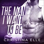 The man I want to be : an under covers novel cover image