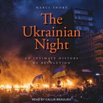 The Ukrainian night : an intimate history of revolution cover image