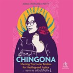 Chingona : Owning Your Inner Badass for Healing and Justice cover image