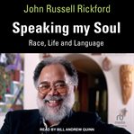 Speaking my soul : race, life and language cover image