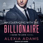 MASQUERADING WITH THE BILLIONAIRE cover image