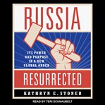 Russia Resurrected : Its Power and Purpose in a New Global Order cover image