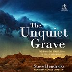 The unquiet grave : the FBI and the struggle for the soul of Indian country cover image