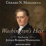 Washington's heir : the life of Justice Bushrod Washington cover image