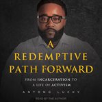 A redemptive path forward : from incarceration to a life of activism cover image