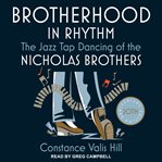 Brotherhood in rhythm : the jazz tap dancing of the Nicholas Brothers cover image