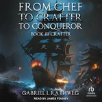 From Chef to Crafter to Conqueror : Crafter Part 2. From Chef To Crafter To Conqueror cover image
