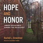Hope and honor : Jewish resistance during the Holocaust cover image