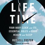 Life Time : Your Body Clock and Its Essential Roles in Good Health and Sleep cover image
