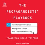 The Propagandists' Playbook : How Conservative Elites Manipulate Search and Threaten Democracy cover image