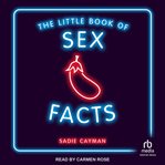 The Little Book of Sex Facts : Tantalizing Trivia to Blow Your Minds cover image