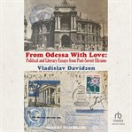 From Odessa with love : political and literary essays from post-Soviet Ukraine cover image
