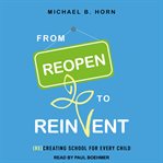 From reopen to reinvent : (re)creating school for every child cover image