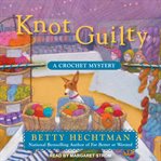 Knot guilty : a crochet mystery cover image