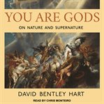 You are gods : on nature and supernature cover image