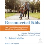 Reconnected kids : help your child achieve physical, mental, and emotional balance cover image