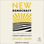 New democracy : the creation of the modern American state cover image