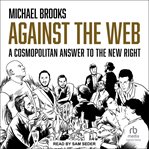 Against the Web : A Cosmopolitan Answer to the New Right cover image