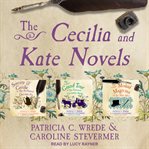 The Cecelia and Kate Novels : Sorcery & Cecelia, The Grand Tour, and The Mislaid Magician cover image