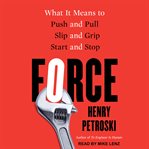 Force : What It Means to Push and Pull, Slip and Grip, Start and Stop cover image