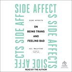 Side affects : on being trans and feeling bad cover image