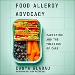 Food allergy advocacy : parenting and the politics of care cover image
