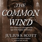 The common wind : Afro-American currents in the age of the Haitian Revolution cover image
