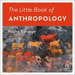The little book of anthropology : a pocket guide to the study of what makes us human cover image
