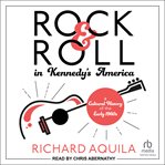 Rock & Roll in Kennedy's America : A Cultural History of the Early 1960s cover image